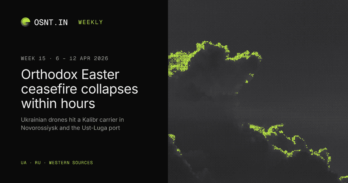 OSNT.IN weekly card: Week 15, 6 – 12 Apr 2026. Orthodox Easter ceasefire collapses within hours.