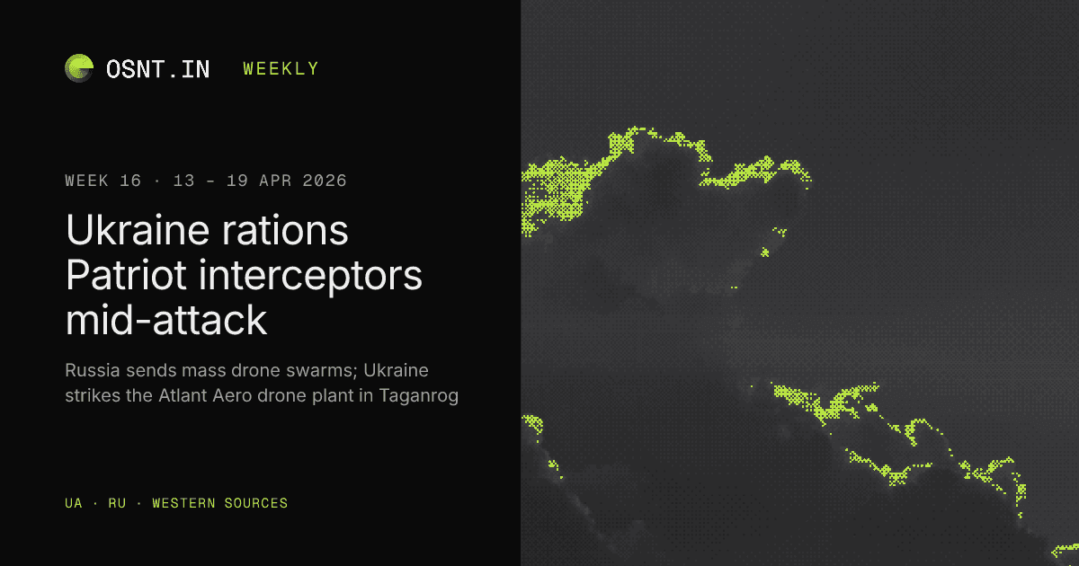 OSNT.IN weekly card: Week 16, 13 – 19 Apr 2026. Ukraine rations Patriot interceptors mid-attack.