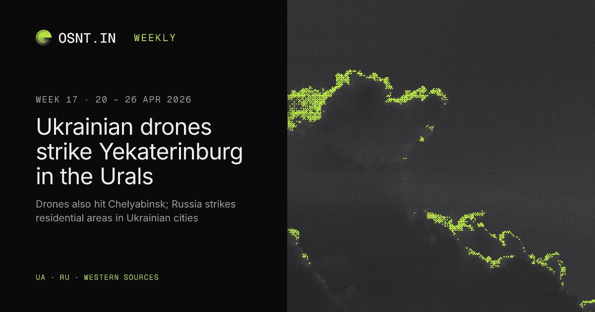 OSNT.IN weekly card: Week 17, 20 – 26 Apr 2026. Ukrainian drones strike Yekaterinburg in the Urals.