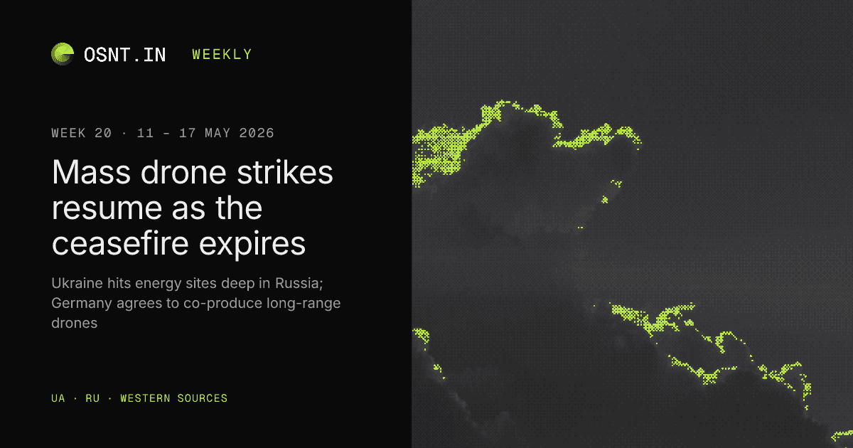 OSNT.IN weekly card: Week 20, 11 – 17 May 2026. Mass drone strikes resume as the ceasefire expires.