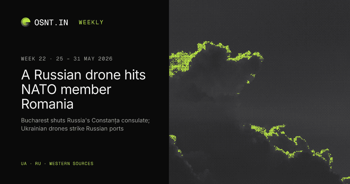 OSNT.IN weekly card: Week 22, 25 – 31 May 2026. A Russian drone hits NATO member Romania.