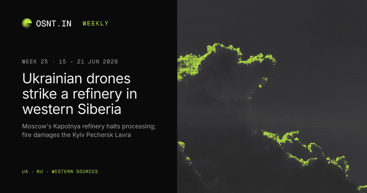 OSNT.IN weekly card: Week 25, 15 – 21 Jun 2026. Ukrainian drones strike a refinery in western Siberia.