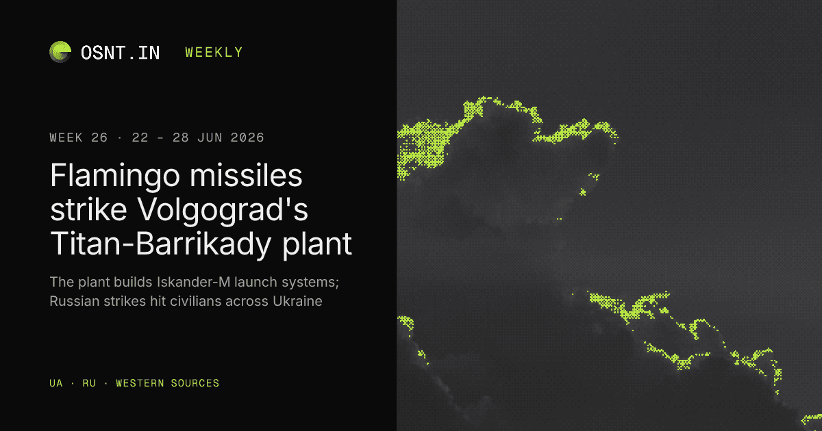 OSNT.IN weekly card: Week 26, 22 – 28 Jun 2026. Flamingo missiles strike Volgograd's Titan-Barrikady plant.