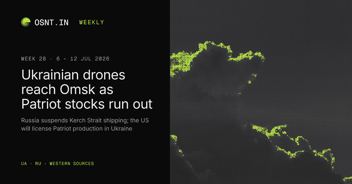 OSNT.IN weekly card: Week 28, 6 – 12 Jul 2026. Ukrainian drones reach Omsk as Patriot stocks run out.