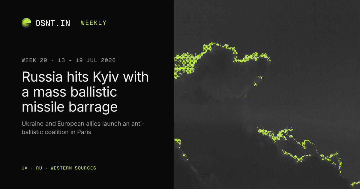 OSNT.IN weekly card: Week 29, 13 – 19 Jul 2026. Russia hits Kyiv with a mass ballistic missile barrage.