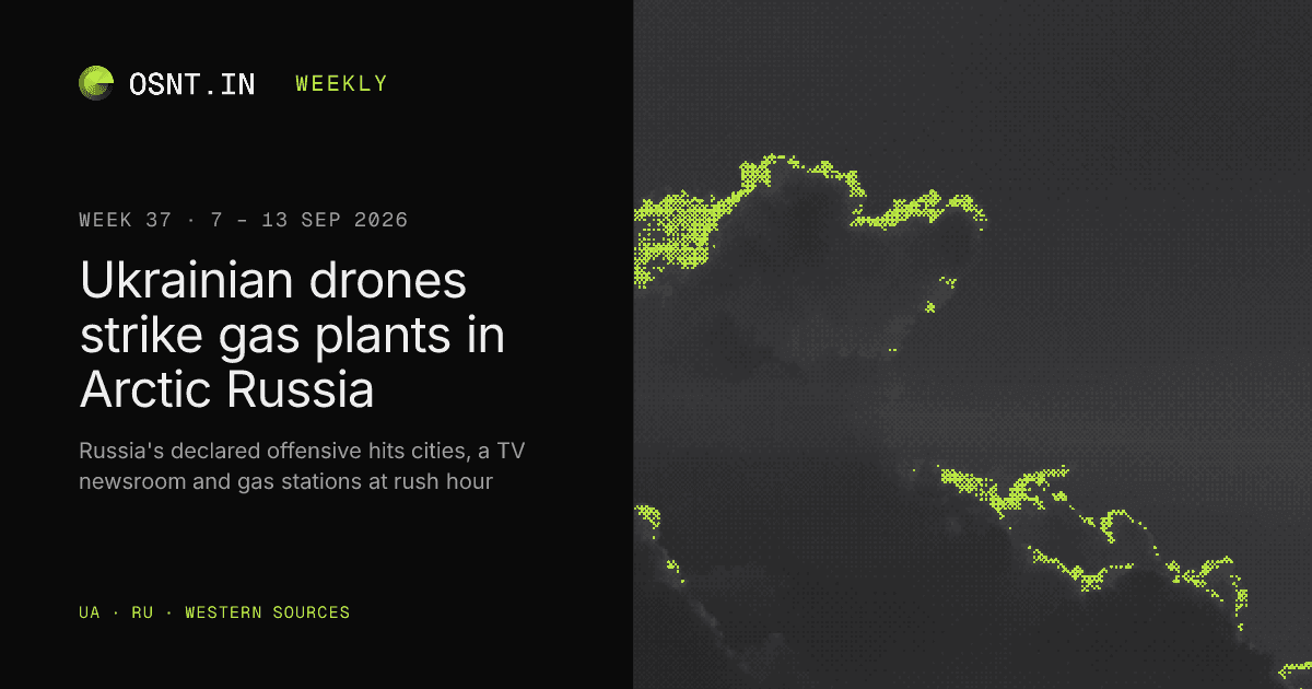 OSNT.IN weekly card: Week 37, 7 – 13 Sep 2026. Ukrainian drones strike gas plants in Arctic Russia.