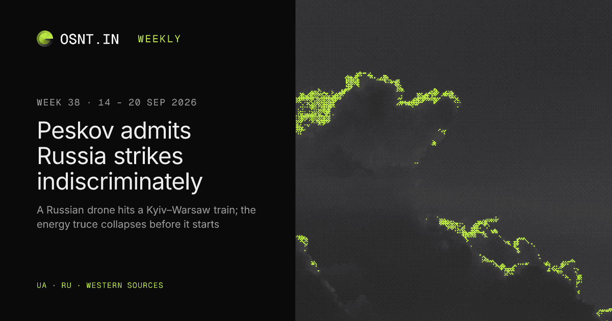 OSNT.IN weekly card: Week 38, 14 – 20 Sep 2026. Peskov admits Russia strikes indiscriminately.